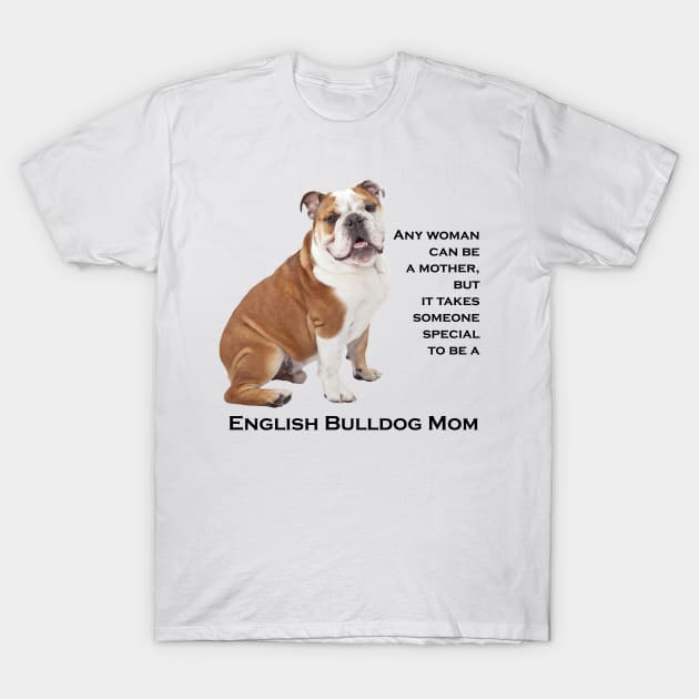 Bulldog Mom T-Shirt by You Had Me At Woof